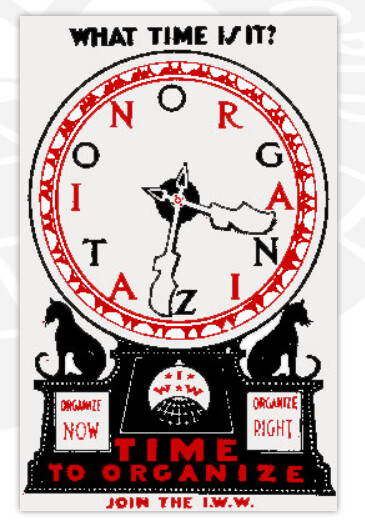 A poster by the IWW union depicting a clock and the slogan 'Time to Organize'